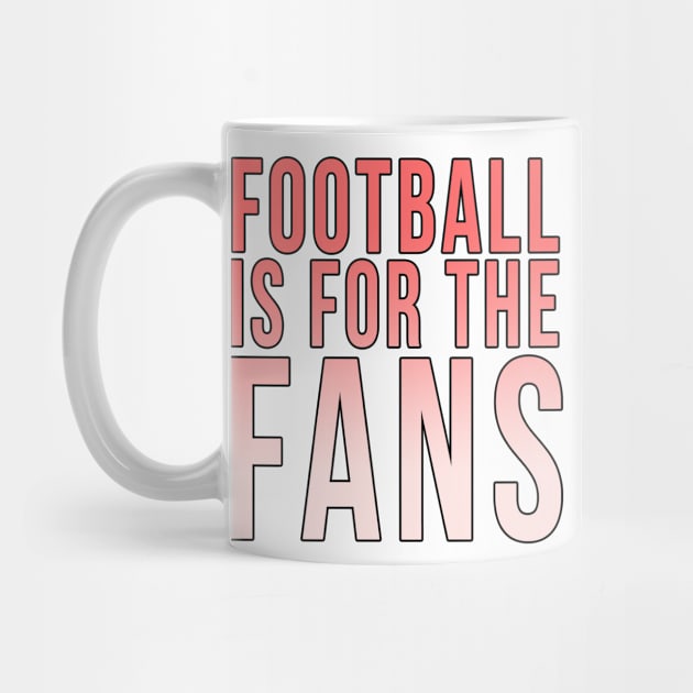 Football is for the fans // Red by PGP